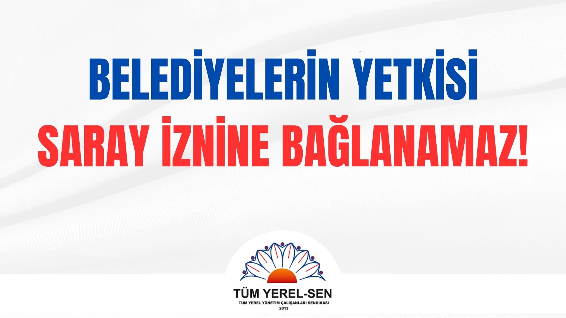 Belediyelerin Yetkisi Saray İznine Bağlanamaz!